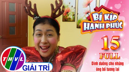 Bí kíp hạnh phúc - Tập 15 FULL: Dinh dưỡng cho những ông bố tương lai
