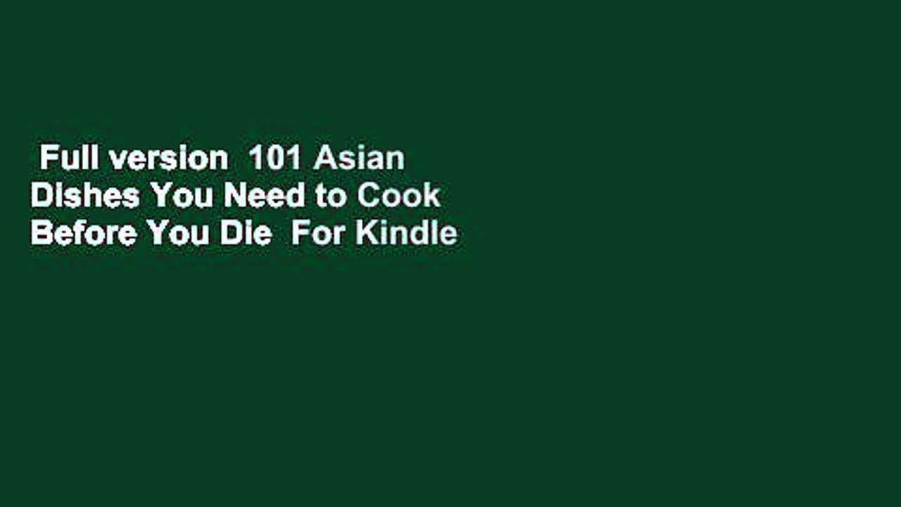 Full version  101 Asian Dishes You Need to Cook Before You Die  For Kindle