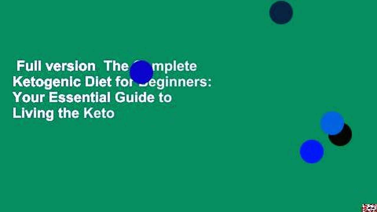 Full version  The Complete Ketogenic Diet for Beginners: Your Essential Guide to Living the Keto