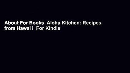 About For Books  Aloha Kitchen: Recipes from Hawai i  For Kindle