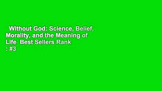Without God: Science, Belief, Morality, and the Meaning of Life Best Sellers Rank : #3