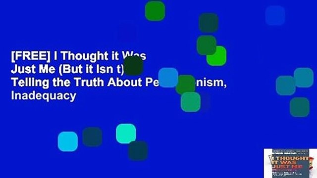 [FREE] I Thought it Was Just Me (But it Isn t): Telling the Truth About Perfectionism, Inadequacy