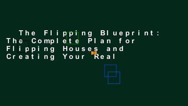 The Flipping Blueprint: The Complete Plan for Flipping Houses and Creating Your Real