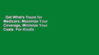 Get What's Yours for Medicare: Maximize Your Coverage, Minimize Your Costs  For Kindle