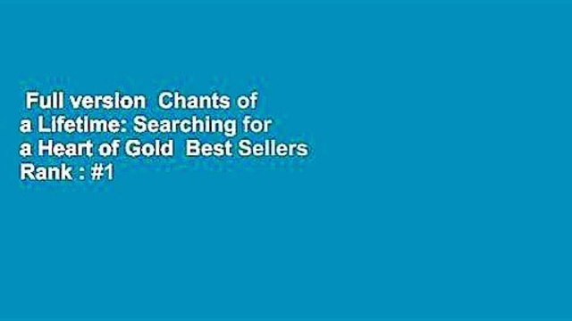 Full version Chants of a Lifetime: Searching for a Heart of Gold Best Sellers Rank : #1