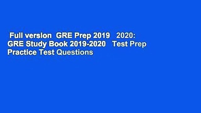 Full version GRE Prep 2019 2020: GRE Study Book 2019-2020 Test Prep Practice Test Questions