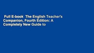 Full E-book  The English Teacher's Companion, Fourth Edition: A Completely New Guide to