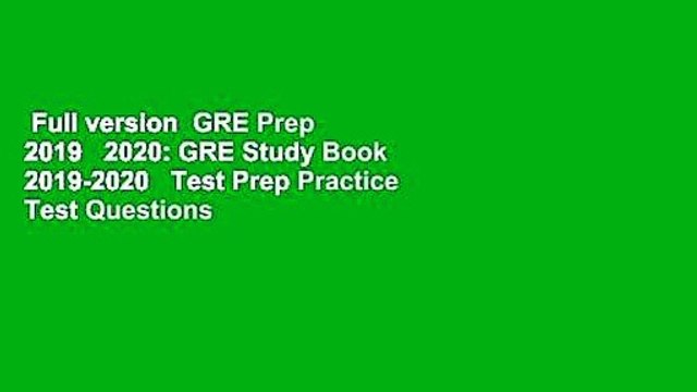 Full version GRE Prep 2019 2020: GRE Study Book 2019-2020 Test Prep Practice Test Questions