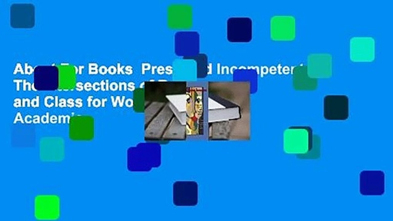 About For Books  Presumed Incompetent: The Intersections of Race and Class for Women in Academia