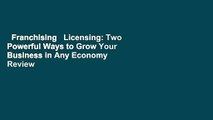 Franchising   Licensing: Two Powerful Ways to Grow Your Business in Any Economy  Review