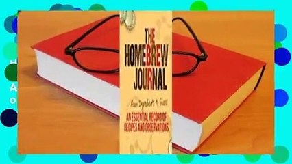 Full version  The Homebrew Journal: From Ingredients to Glass: An Essential Record of Recipes and