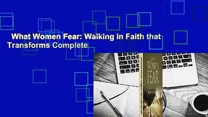 What Women Fear: Walking in Faith that Transforms Complete