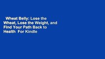 Wheat Belly: Lose the Wheat, Lose the Weight, and Find Your Path Back to Health  For Kindle