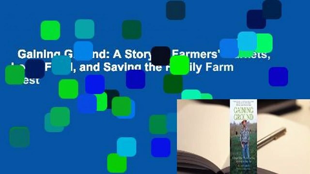 Gaining Ground: A Story of Farmers' Markets, Local Food, and Saving the Family Farm Best