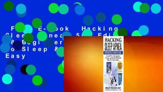 Full E-book  Hacking Sleep Apnea: 5th Edition 18 Beginners Strategies to Sleep & Breathe Easy