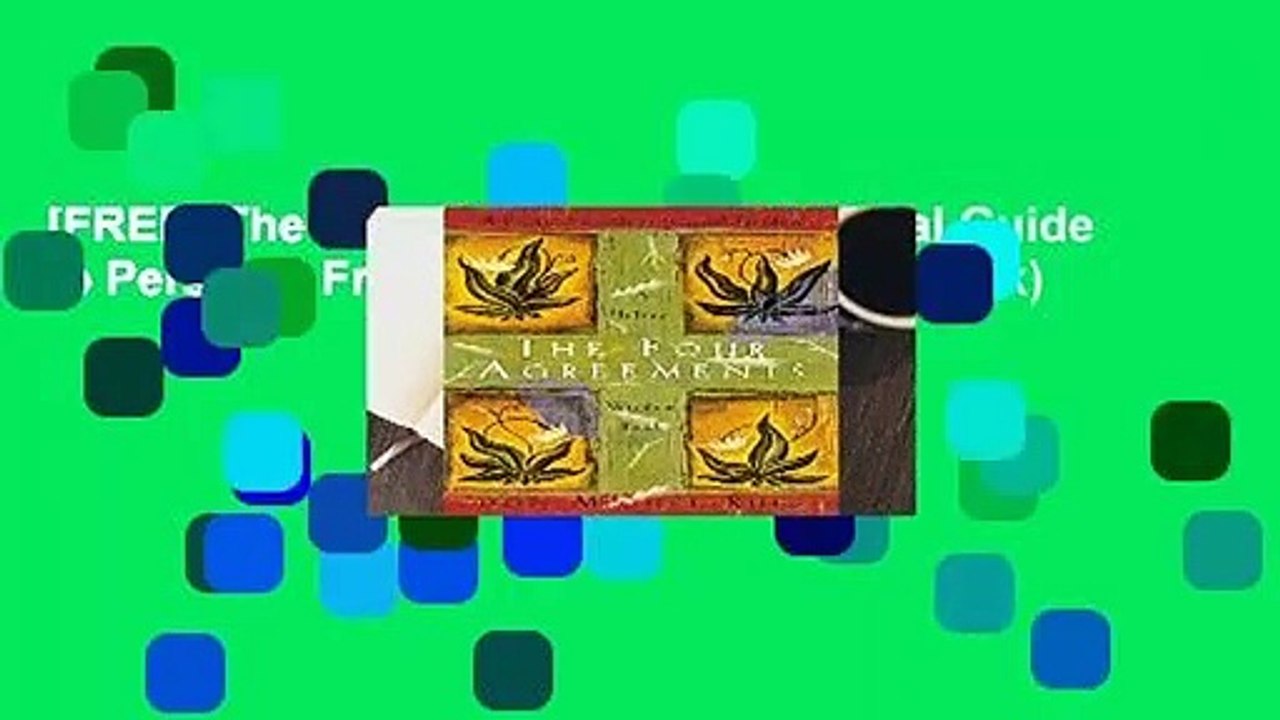[FREE] The Four Agreements: Practical Guide to Personal Freedom (Toltec Wisdom Book)