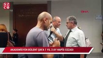 Akademisyen Bülent Şık'a ertelemesiz 15 ay hapis