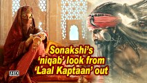 Sonakshi's 'niqab' look from 'Laal Kaptaan' out