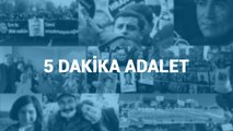 5 Dakika Adalet: 99 depreminin ardından 