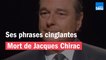 Mort de Jacques Chirac | ses phrases cinglantes