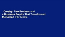 Crosley: Two Brothers and a Business Empire That Transformed the Nation  For Kindle