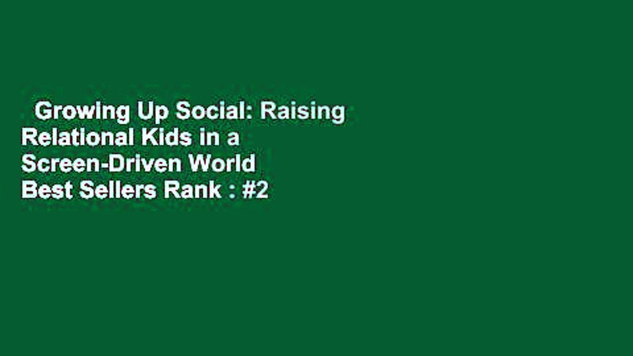 Growing Up Social: Raising Relational Kids in a Screen-Driven World  Best Sellers Rank : #2
