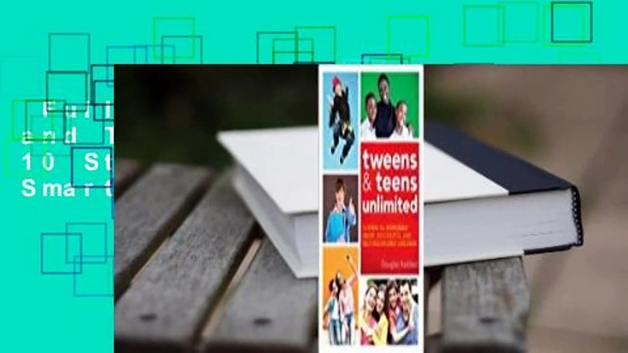 Full E-book  Tweens and Teens Unlimited: 10 Steps to Nurturing Smart, Successful and