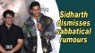 Sidharth Malhotra dismisses sabbatical rumours