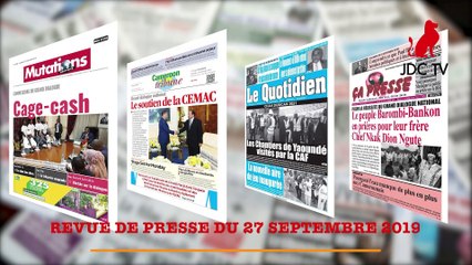 REVUE DE PRESSE CAMEROUNAISE DU 27 SEPTEMBRE 2019