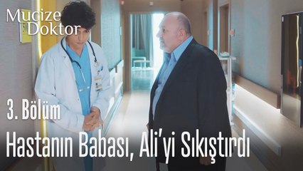 Hastanın babası Ali'yi sıkıştırdı- Mucize Doktor 3. Bölüm