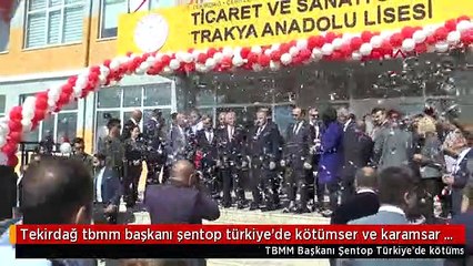 Tekirdağ tbmm başkanı şentop türkiye'de kötümser ve karamsar bir kesim var