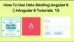How to use data binding in angular 6 || #angular 6 tutorials 13