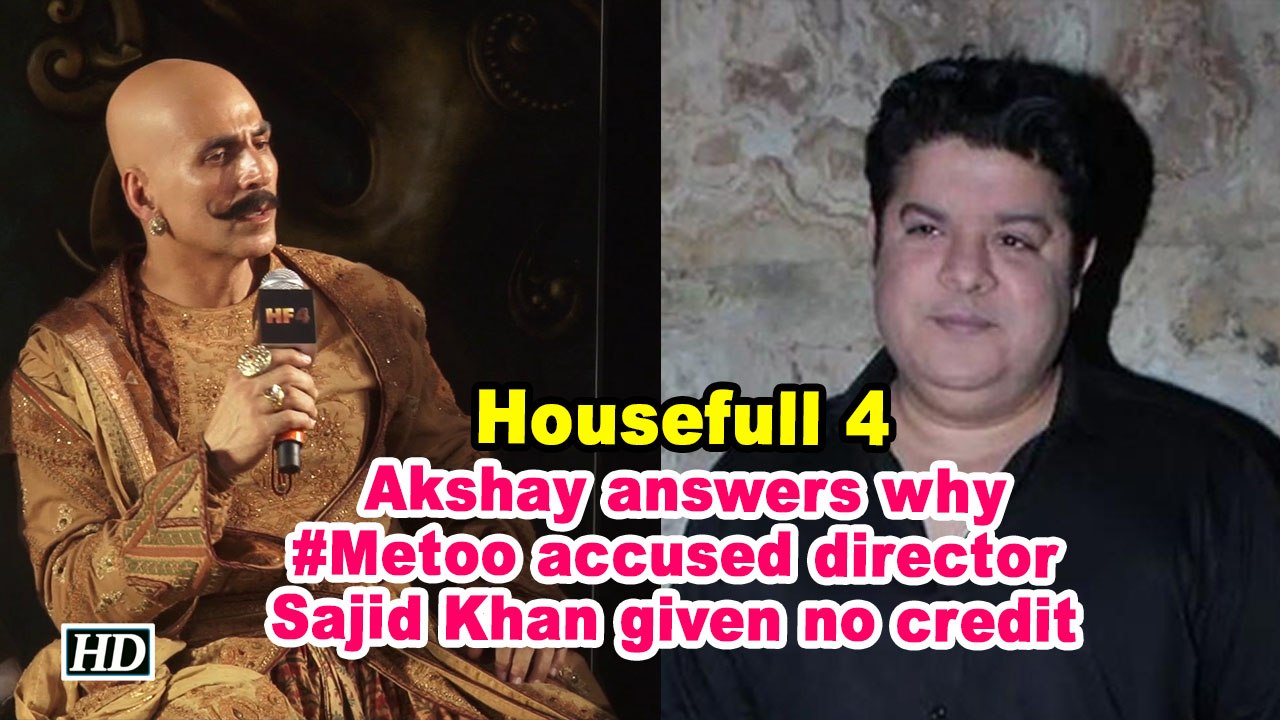 Housefull 4 | Akshay answers why #Metoo accused director Sajid Khan given no credit