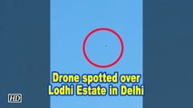 Drone spotted over Lodhi Estate in Delhi
