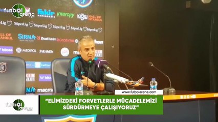 İsmail Kartal: "Elimizdeki forvetlerle mücadelemizi sürdürmeye çalışıyoruz"
