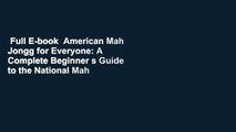 Full E-book  American Mah Jongg for Everyone: A Complete Beginner s Guide to the National Mah