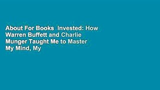 About For Books  Invested: How Warren Buffett and Charlie Munger Taught Me to Master My Mind, My