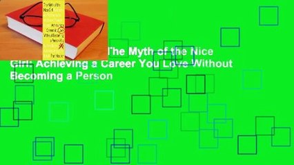 About For Books  The Myth of the Nice Girl: Achieving a Career You Love Without Becoming a Person
