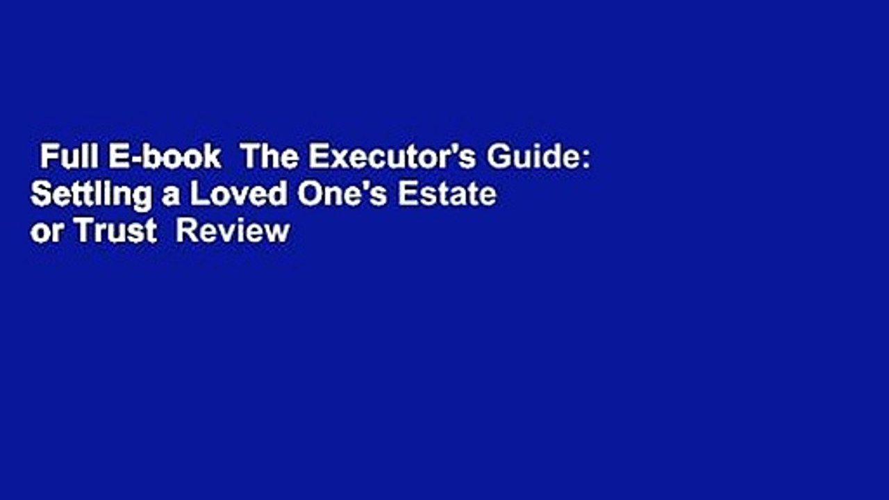 Full E-book  The Executor's Guide: Settling a Loved One's Estate or Trust  Review