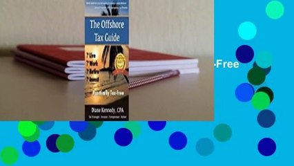 Full version  The Offshore Tax Guide: Live Work Retire Invest Practically Tax-Free Complete