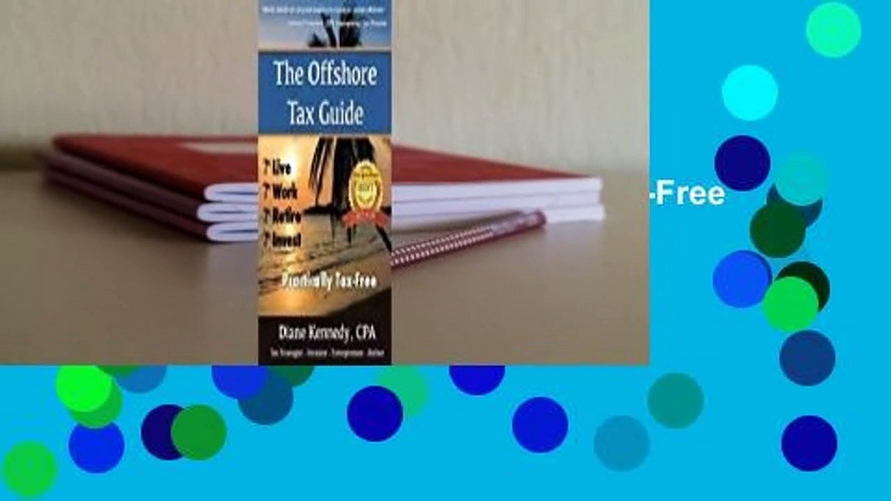 Full version  The Offshore Tax Guide: Live Work Retire Invest Practically Tax-Free Complete