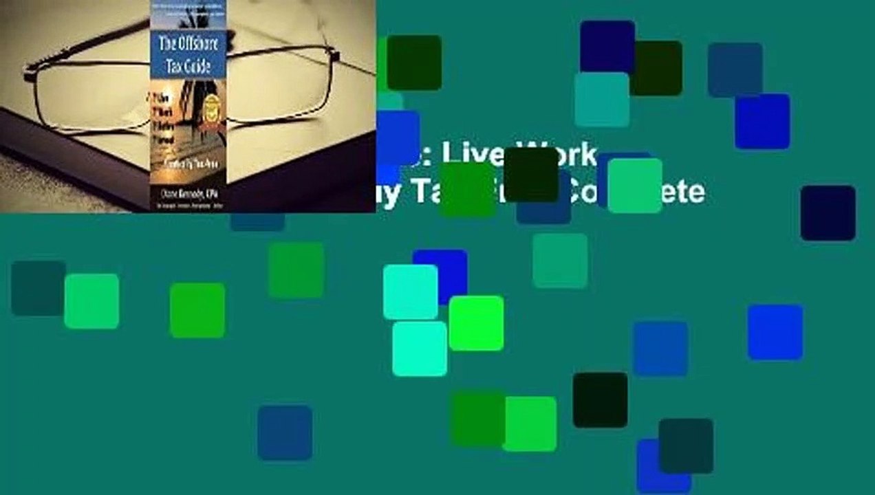 The Offshore Tax Guide: Live Work Retire Invest Practically Tax-Free Complete