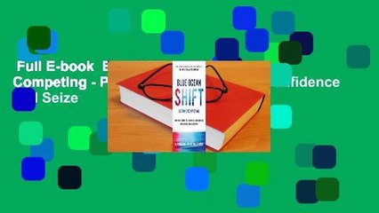Full E-book  Blue Ocean Shift: Beyond Competing - Proven Steps to Inspire Confidence and Seize