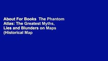 About For Books  The Phantom Atlas: The Greatest Myths, Lies and Blunders on Maps (Historical Map