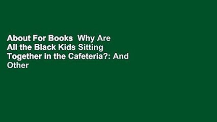 About For Books  Why Are All the Black Kids Sitting Together in the Cafeteria?: And Other