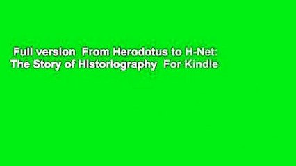 Full version  From Herodotus to H-Net: The Story of Historiography  For Kindle