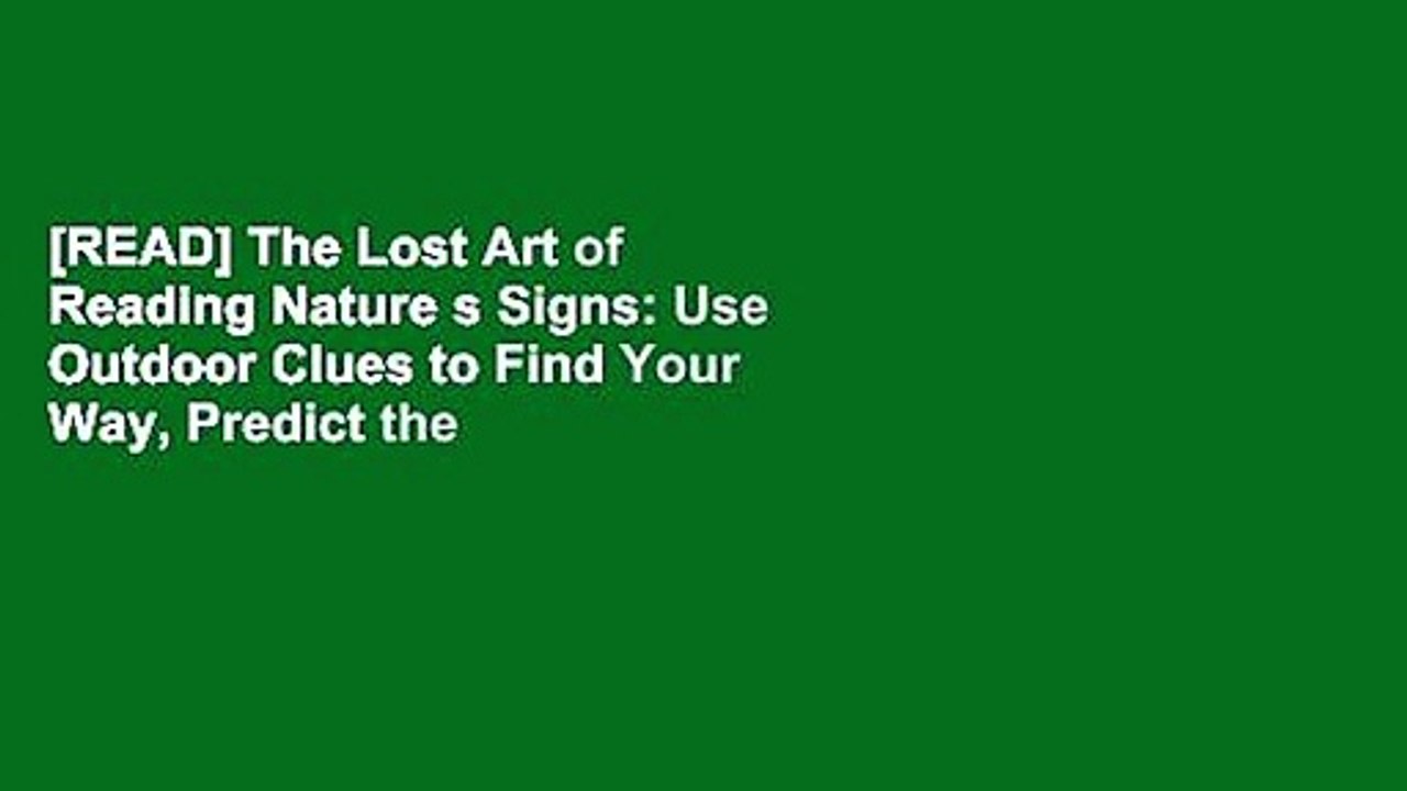 [READ] The Lost Art of Reading Nature s Signs: Use Outdoor Clues to Find Your Way, Predict the