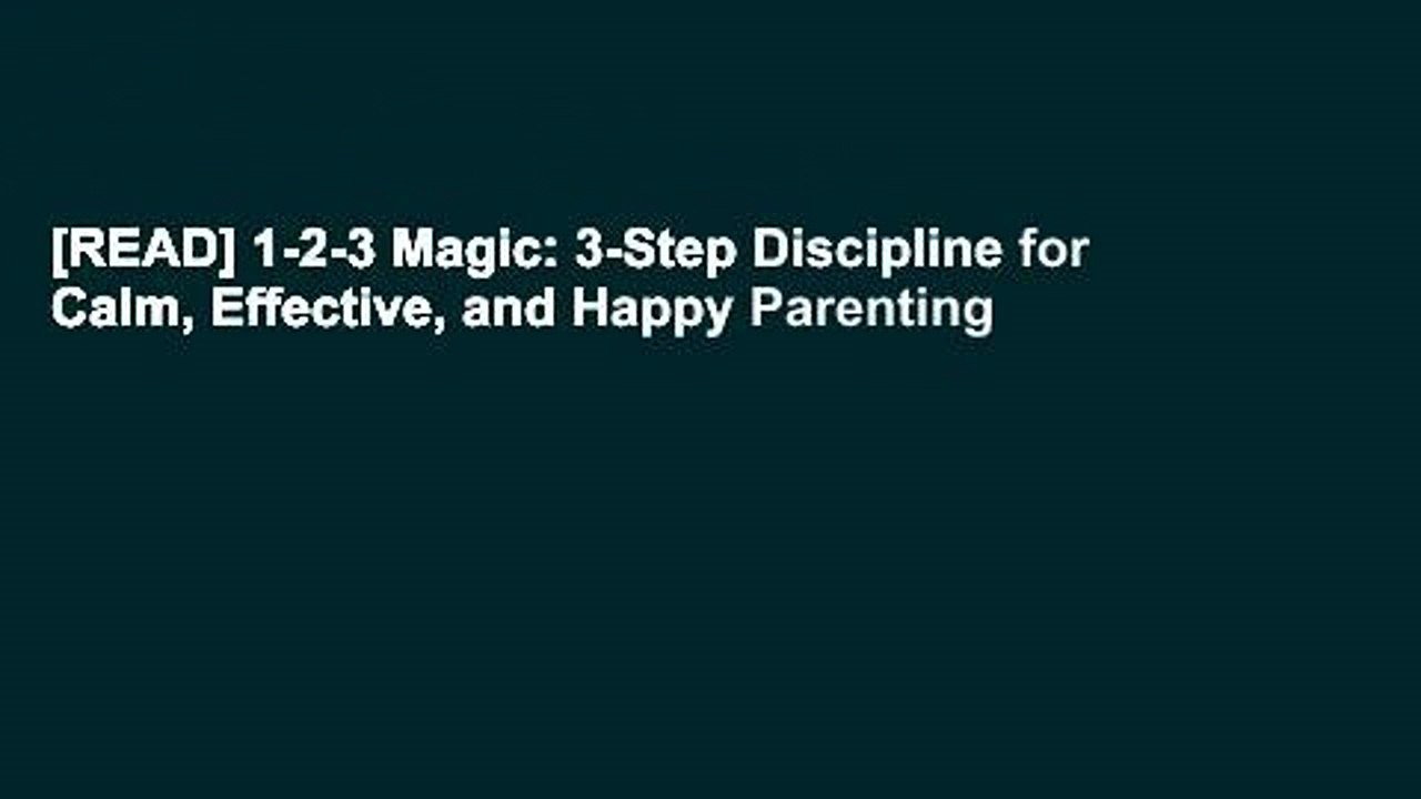 [READ] 1-2-3 Magic: 3-Step Discipline for Calm, Effective, and Happy Parenting