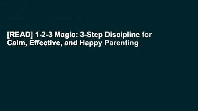[READ] 1-2-3 Magic: 3-Step Discipline for Calm, Effective, and Happy Parenting