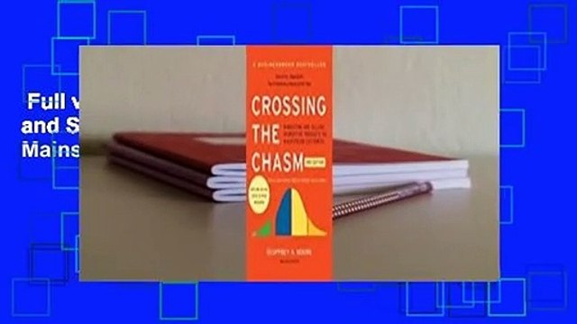 Full version Crossing the Chasm: Marketing and Selling Disruptive Products to Mainstream